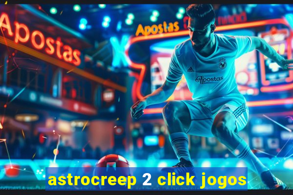 astrocreep 2 click jogos